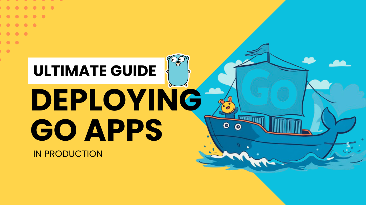 The Ultimate Guide for Deploying Go Applications to Production