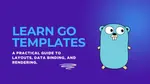Learn Go Templates: A Practical Guide to Layouts, Data Binding, and Rendering
