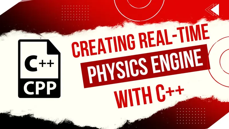 Creating a Real-Time Physics Engine with C++