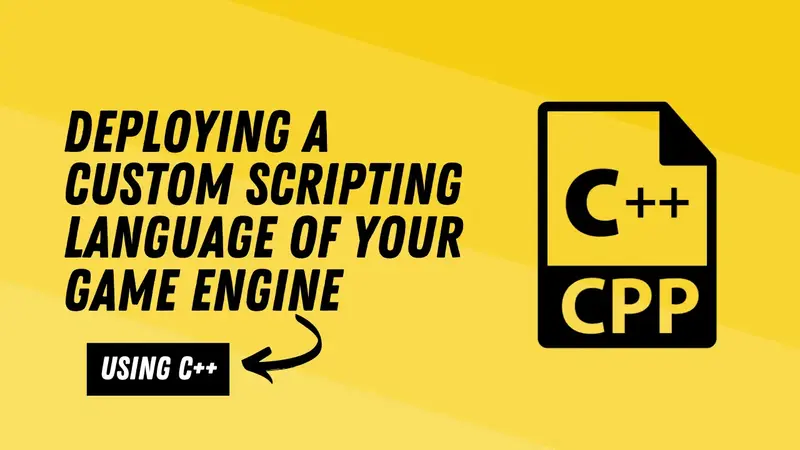 Developing a Custom Scripting Language for Your Game Engine in C++