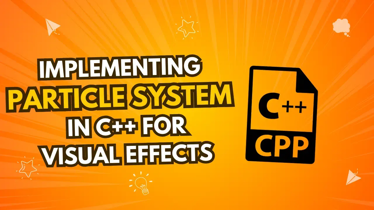 Implementing a Particle System in C++ for Visual Effects