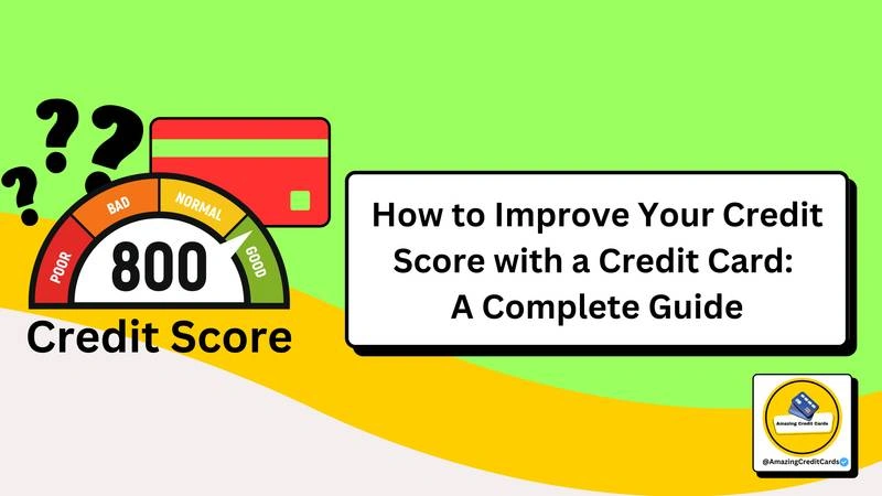 How to Improve Your Credit Score with a Credit Card: A Complete Guide