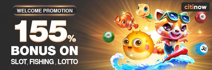 155% Bonus On Slot, Fishing & Lotto