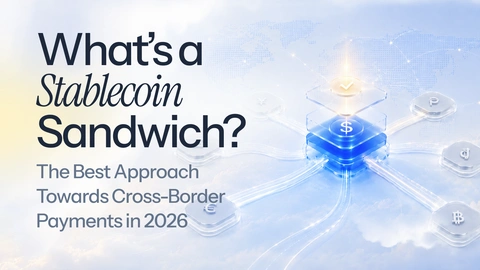 What is a Stablecoin Sandwich? The Best Approach Towards Cross-Border Payments in 2026