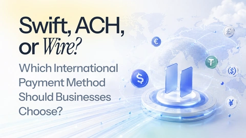 Swift, ACH, or Wire: The Best One For Global Businesses